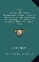 The Life of the Lord Keeper North (Studies in British History) 0548659168 Book Cover