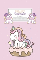 Primary Composition Notebook: Primary Composition Notebook Handwriting Practice Paper Primary Composition Notebook Grades K-2 Unicorn Notebook Early Childhood to Kindergarten addition 1660717833 Book Cover