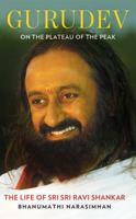 Gurudev: On the Plateau of the Peak: The Life of Sri Sri Ravi Shankar 9386850575 Book Cover