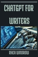 ChatGPT for Writers: Unleash Your Creativity and Craft Compelling Stories with AI Assistance (2024 Guide) 368944148X Book Cover