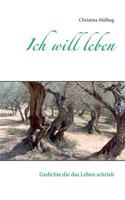 Ich will leben: Gedichte die das Leben schrieb 3743128462 Book Cover