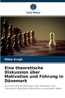 Eine theoretische Diskussion über Motivation und Führung in Dänemark: Eine theoretische Diskussion über Motivation und Führung im dänischen öffentlichen und privaten Sektor 6202941723 Book Cover