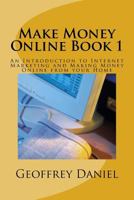 Make Money Online Book 1: An Introduction to Internet Marketing and Making Money Online from your Home 1979036586 Book Cover