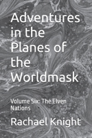 Adventures in the Planes of the Worldmask: Volume Six: The Elven Nations B0BQ9LM663 Book Cover