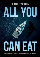All you can eat - Die Geschichte von dem grossen weissen Hai in Basel (German Edition) 3758335205 Book Cover