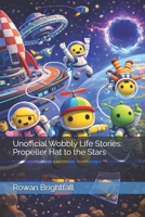 Unofficial Wobbly Life Stories: Propeller Hat to the Stars (The Wobbly Life Adventures Series) B0GD5N3VWL Book Cover
