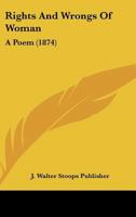 Rights And Wrongs Of Woman: A Poem 1120693705 Book Cover
