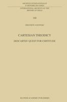 Cartesian Theodicy:  Descartes' Quest For Certitude (International Archives Of The History Of Ideas / Archives Internationales D'histoire Des Idées) 1402002572 Book Cover