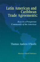 Latin American and Caribbean Trade Agreements: Keys to a Prosperous Community of the Americas 900416488X Book Cover