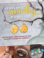 Jeweler's Enameling Workshop: Techniques and Projects for Making Enameled Jewelry 1632500000 Book Cover