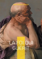 La foi qui guérit: Exploration scientifique des guérisons miraculeuses - entre suggestion, foi et naissance de la psychothérapie (French Edition) 2322571202 Book Cover