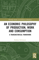 An Economic Philosophy of Production, Work and Consumption 0367522241 Book Cover