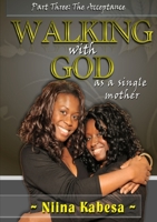 Walking with GOD as a single mother - Part 3: The Acceptance 1626200866 Book Cover