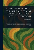 Complete Treatise on the Mare and Foal at the Time of Delivery, With Illustrations. 1023342200 Book Cover