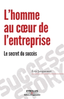 L'homme au coeur de l'entreprise: Le secret du succ�s 2212549601 Book Cover