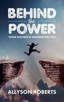 Behind the Power: Your Success is Waiting on You! 1737551160 Book Cover