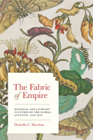 The Fabric of Empire: Material and Literary Cultures of the Global Atlantic, 1650-1850 1421439689 Book Cover