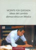 Vicente Fox Quesada: ideas del cambio democrático en México (Editorial Del Gobierno Del Cambio) 9681680723 Book Cover
