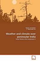 Weather and climate over peninsular India: Some factors that modulate it 3639343352 Book Cover