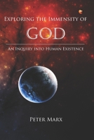 Exploring the Immensity of God: An Inquiry Into Human Existence 1537613561 Book Cover