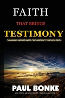 Faith That Brings Testimony: Changing unfortunate circumstance through faith 1979743452 Book Cover