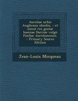 Aureliae urbis Anglicana obsidio,: Et simul res gestae Ioannae Darciae vulgò Puellae Aurelianensis. 1149288078 Book Cover