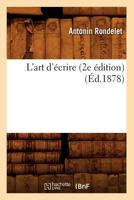 L'Art D'A(c)Crire (2e A(c)Dition) (A0/00d.1878) 201968618X Book Cover