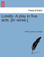 Lorello. A play in five acts. [In verse.] 1241103410 Book Cover