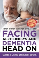 Facing Alzheimer's and Dementia Head On: A Step-by-Step Guide for Care at Home B0CHGGB15Q Book Cover