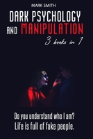 Dark Psychology and Manipulation: 3 Books in 1: Do You Understand Who I am? Life is Full of Fake People. B08PXHL7CT Book Cover