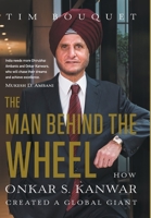 The Man Behind the Wheel: How Onkar S. Kanwar Created a Global Giant 8129145006 Book Cover