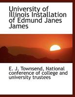 University of Illinois Installation of Edmund Janes James 1010425986 Book Cover