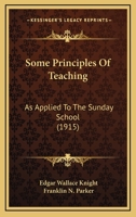 Some Principles Of Teaching: As Applied To The Sunday School 1437062768 Book Cover