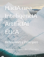 HacIA una InteligencIA ArtIficIAl ÉtIcA: Reflexiones y Principios (Spanish Edition) B0CSP4PHRT Book Cover
