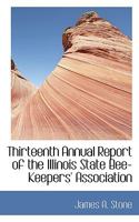 Thirteenth Annual Report of the Illinois State Bee-Keepers' Association 1113946687 Book Cover