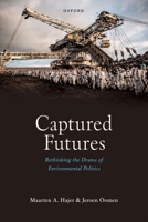 Captured Futures: Rethinking the Drama of Environmental Politics 0198942885 Book Cover