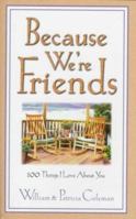 Because We're Friends: 100 Things I Love About You 1569550387 Book Cover