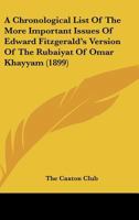 A Chronological List of the More Important Issues of Edward Fitzgerald's Version of the Rubaiyat of Omar Khayyam: And of Other Books, Written, Translated, Edited or Owned by Him 3337219276 Book Cover