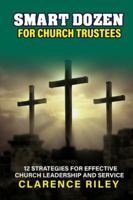 Smart Dozen for Church Trustees: 12 Strategies for Effective Church Leadership and Service (Smart Dozen: Essential Guides for Success Across Life’s Stages and Challenges) B0G57WC2LT Book Cover