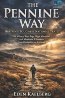 The Pennine Way: Britain's Toughest National Trail: 268 Miles of Peat Bogs, High Moorland, and Mountain Wilderness from Derbyshire to Scotland (UK Long-Distance Walking Guides) B0GTMPSRR5 Book Cover