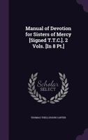 Manual of Devotion for Sisters of Mercy [Signed T.T.C.]. 2 Vols. [In 8 Pt.] 1021251232 Book Cover