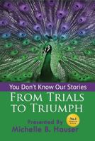 You Don't Know Our Stories: From Trials to Triumph 1725565137 Book Cover