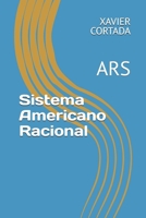 Sistema Americano Racional Simbolico: El Sistema ARS (Spanish Edition) 1679668072 Book Cover