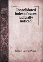 Consolidated Index of Cases Judicially Noticed 5518594089 Book Cover