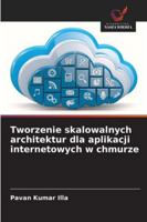 Tworzenie skalowalnych architektur dla aplikacji internetowych w chmurze 6208711991 Book Cover