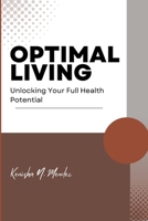 Optimal Living: Unlocking Your Full Health Potential B0C8782VDV Book Cover