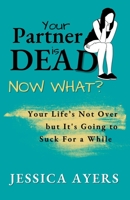 Your Partner Is Dead, Now What? B0C497DCYY Book Cover