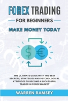 FOREX TRADING Make Money Today The Ultimate Guide With The Best Secrets, Strategies And Psychological Attitudes To Become A Successful Trader In Forex Market B08MRW6MPD Book Cover