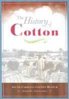 The History of Cotton: South Carolina Cotton Museum 1578642957 Book Cover