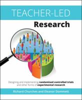 Teacher-Led Research: Designing and Implementing Randomised Controlled Trials and Other Forms of Experimental Research: Designing and Implementing Randomised Controlled Trials and Other Forms of Exper 1845909909 Book Cover
